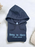 Hang In There It Gets Worse Hoodie